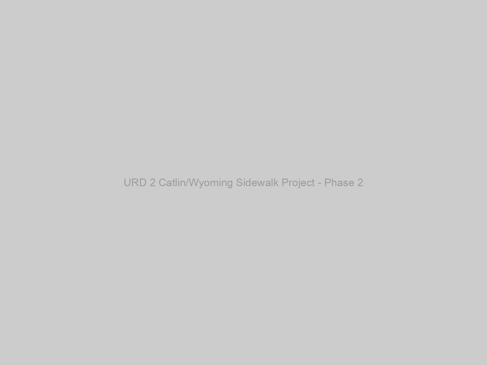 URD 2 Catlin/Wyoming Sidewalk Project - Phase 2